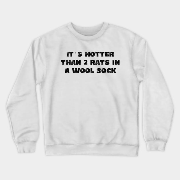 It's Hotter Than Two Rats in a Wool Sock - Grunge - Light Shirts Crewneck Sweatshirt by PopsPrints